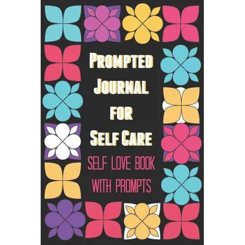 Prompted Journal for Self Care: Self Love Book with Prompts