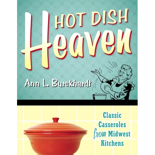 Hot Dish Heaven: Classic Casseroles from Midwest Kitchens