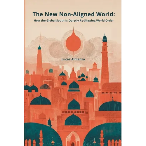 The New Non-Aligned World: How the Global South Is Quietly Re-Shaping World Order