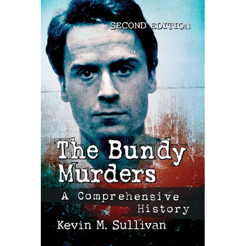 The Bundy Murders: A Comprehensive History, 2d ed.