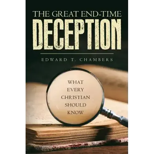 The Great End-Time Deception: What Every Christian Should Know