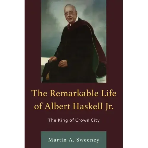 The Remarkable Life of Albert Haskell, Jr.: The King of Crown City