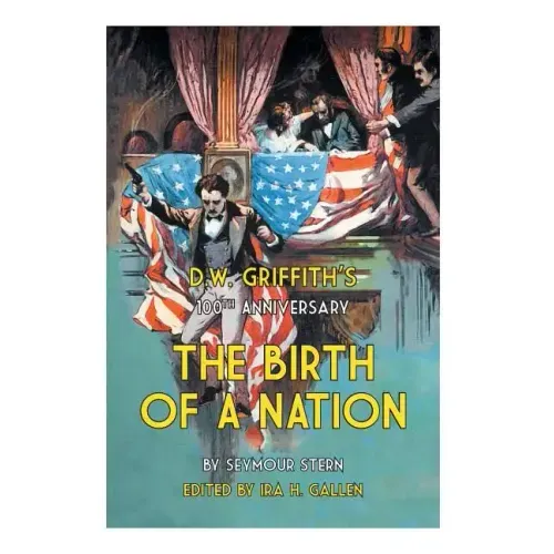 D.W. Griffith's 100th Anniversary The Birth of a Nation