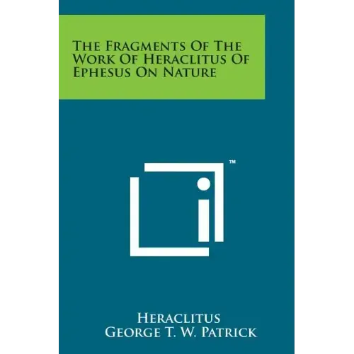 The Fragments of the Work of Heraclitus of Ephesus on Nature