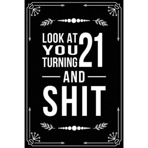 Look at You Turning 21 and Shit: Funny birthday gift for 21 year old