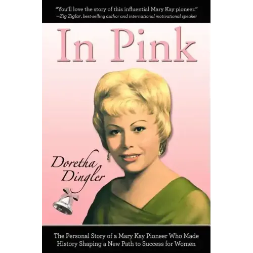 In Pink: The Personal Story of a Mary Kay Pioneer Who Made History Shaping a New Path to Success for Women