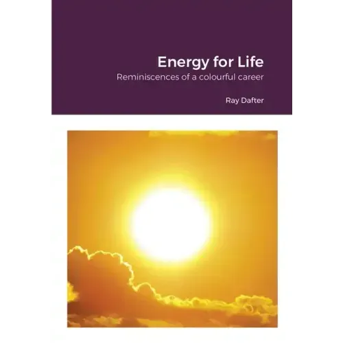 Reminiscences: Energy for Life: Reminiscences of a colourful career