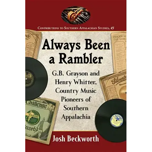 Always Been a Rambler: G.B. Grayson and Henry Whitter, Country Music Pioneers of Southern Appalachia