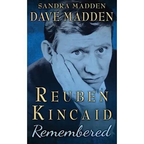 Reuben Kincaid Remembered: The Memoir of Dave Madden