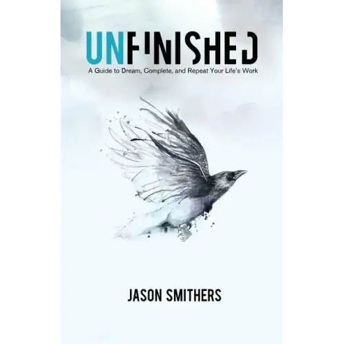 Unfinished: A Guide To Dream, Complete and Repeat Your Life's Work