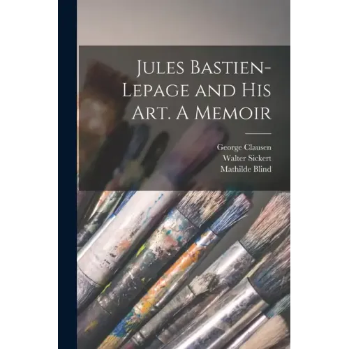 Jules Bastien-Lepage and His Art. A Memoir