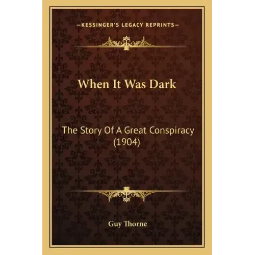When It Was Dark: The Story Of A Great Conspiracy (1904)