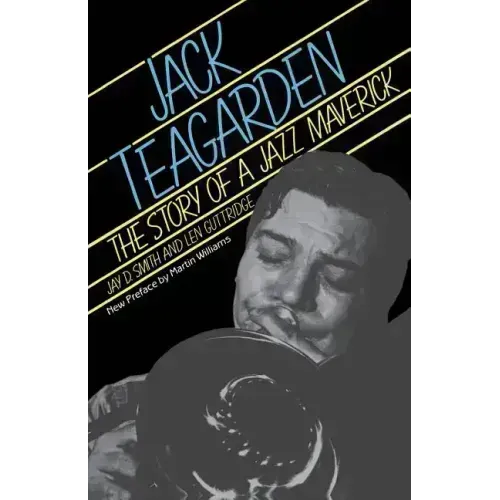 Jack Teagarden: The Story of a Jazz Maverick