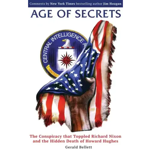 Age of Secrets: The Conspiracy that Toppled Richard Nixon and the Hidden Death of Howard Hughes