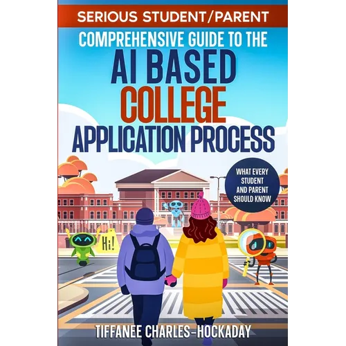 Serious Student/Parent Comprehensive Guide to the AI-Based College Application Process