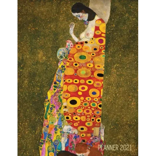 Gustav Klimt Weekly Planner 2021: Hope II Artistic Art Nouveau Daily Scheduler With January - December Year Calendar (12 Months) Beautiful Artsy Yello