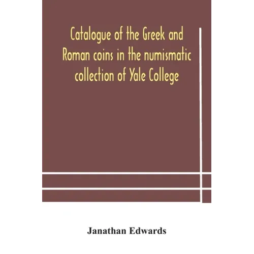 Catalogue of the Greek and Roman coins in the numismatic collection of Yale College