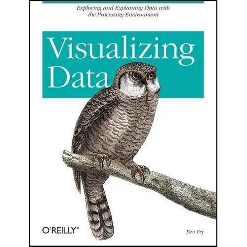 Visualizing Data: Exploring and Explaining Data with the Processing Environment