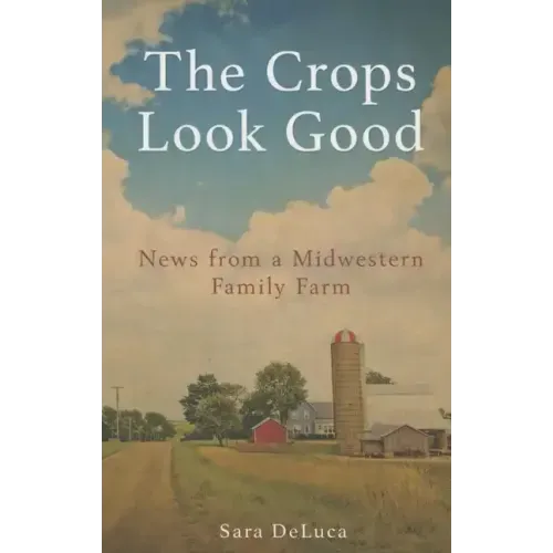 The Crops Look Good: News from a Midwestern Family Farm
