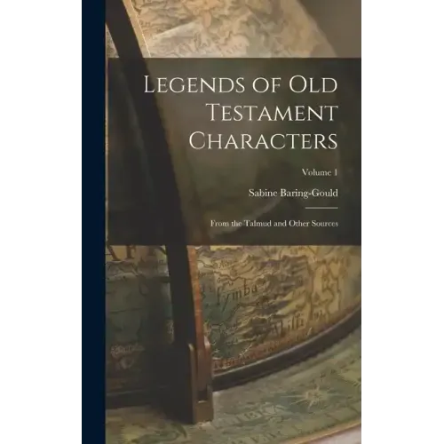 Legends of Old Testament Characters: From the Talmud and Other Sources; Volume 1