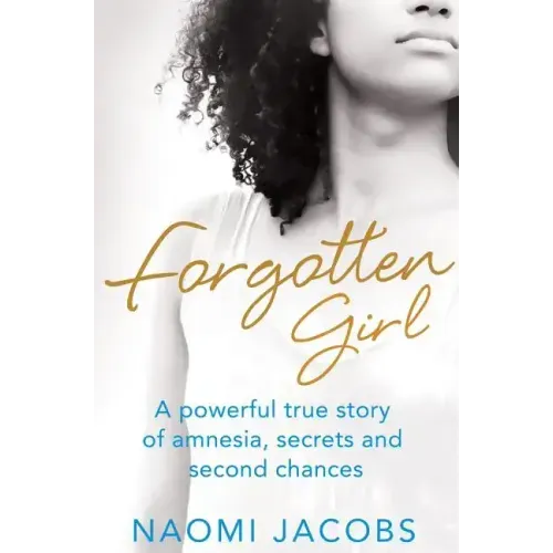 Forgotten Girl: A Powerful True Story of Amnesia, Secrets and Second Chances