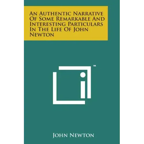 An Authentic Narrative of Some Remarkable and Interesting Particulars in the Life of John Newton