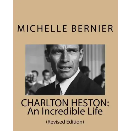 Charlton Heston: An Incredible Life: (Revised Edition)
