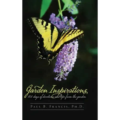 Garden Inspirations: 101 days of devotions and tips from the garden