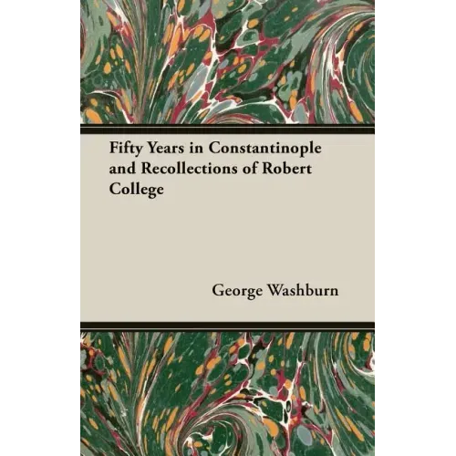 Fifty Years in Constantinople and Recollections of Robert College