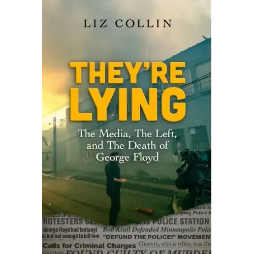 They're Lying: The Media, The Left, and The Death of George Floyd