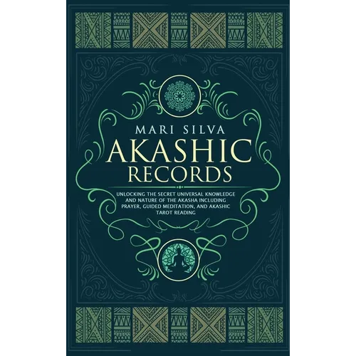 Akashic Records: Unlocking the Secret Universal Knowledge and Nature of the Akasha Including Prayer, Guided Meditation, and Akashic Tarot Reading
