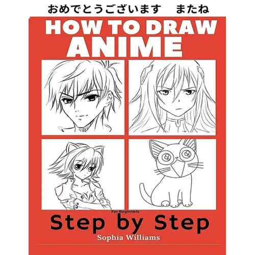 How to Draw Anime for Beginners Step by Step: Manga and Anime Drawing Tutorials Book 1
