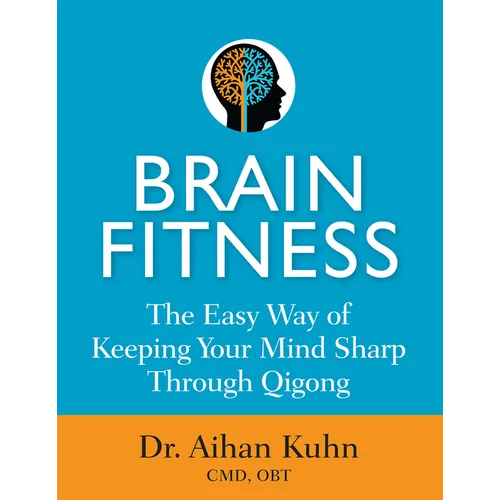 Brain Fitness: The Easy Way of Keeping Your Mind Sharp Through Qigong