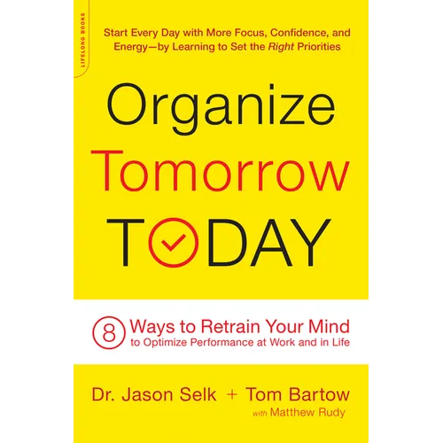 Organize Tomorrow Today: 8 Ways to Retrain Your Mind to Optimize Performance at Work and in Life
