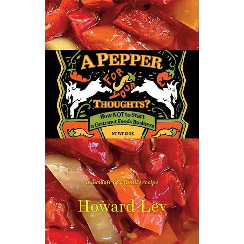A Pepper for Your Thoughts?: or How NOT to Start a Gourmet Foods Business; a memoir of a family recipe