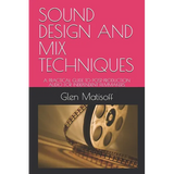 Sound Design and Mix Techniques: A Practical Guide to Post-Production Audio for Independent Filmmakers - Paperback