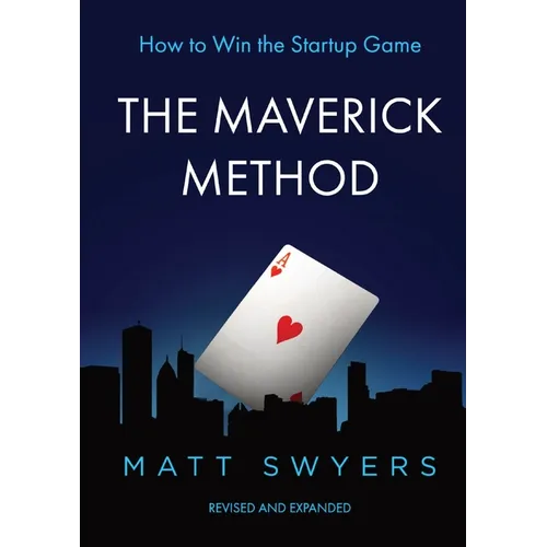 How to Win the Startup Game: The Maverick Method
