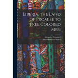 Liberia, the Land of Promise to Free Colored Men - Paperback