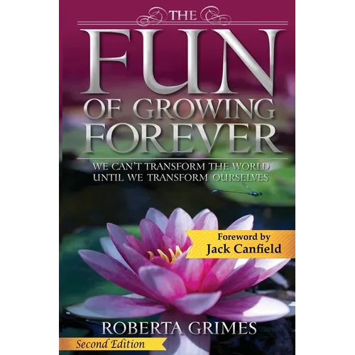 The Fun of Growing Forever: We Can't Transform the World Until We Transform Ourselves