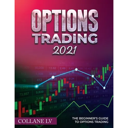 Options Trading 2021: The Beginner's Guide to Options Trading