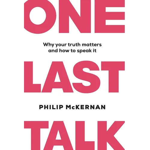 One Last Talk: Why Your Truth Matters and How to Speak It