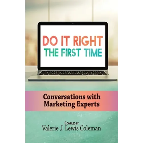 Do It Right the First Time: Conversations with Marketing Experts
