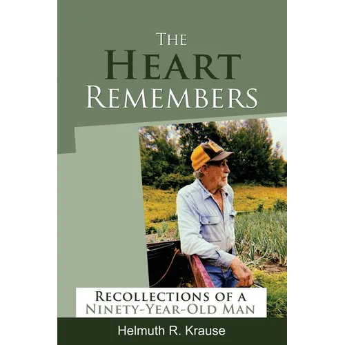 The Heart Remembers: Recollections of a Ninety-Year-Old Man
