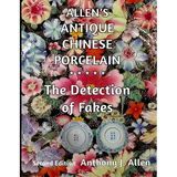 Allen's Antique Chinese Porcelain ***The Detection of Fakes***: Second Edition - Paperback