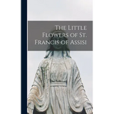 The Little Flowers of St. Francis of Assisi