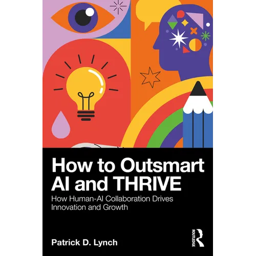 How to Outsmart AI and Thrive: How Human-AI Collaboration Drives Innovation and Growth