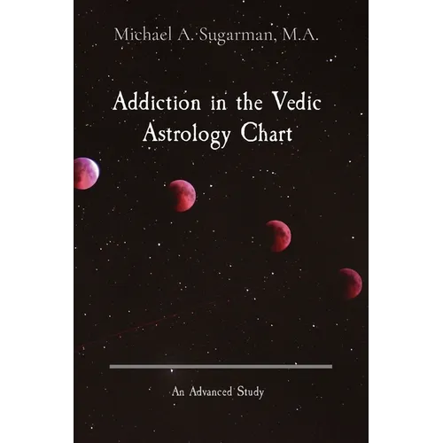 Addiction in the Vedic Astrology Chart: An Advanced Study
