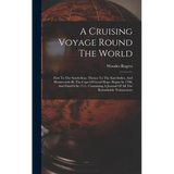 A Cruising Voyage Round The World: First To The South-seas, Thence To The East-indies, And Homewards By The Cape Of Good Hope. Begun In 1708, And Fini