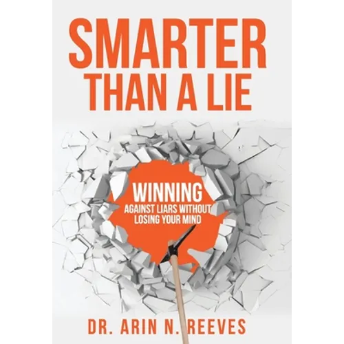 Smarter Than A Lie: Winning Against Liars Without Losing Your Mind