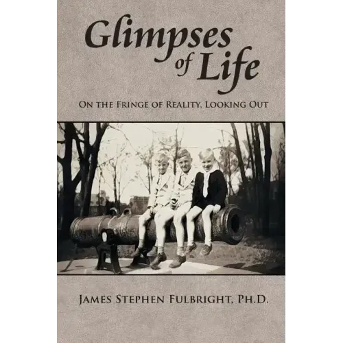 Glimpses of Life: On the Fringe of Reality, Looking Out